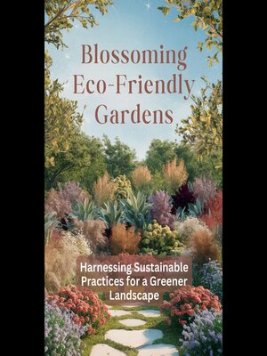 cover image of Blossoming Eco-Friendly Gardens